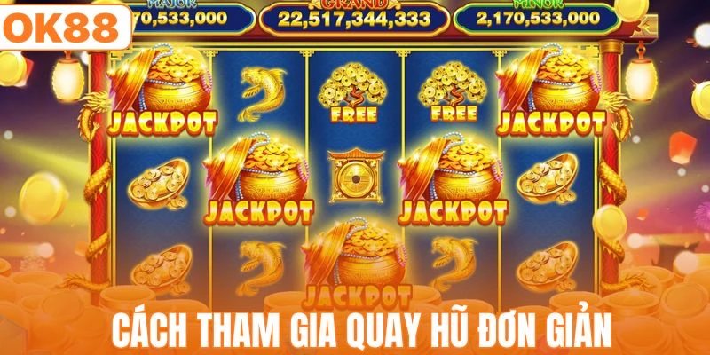 Cách tham gia quay hũ cực kỳ đơn giản