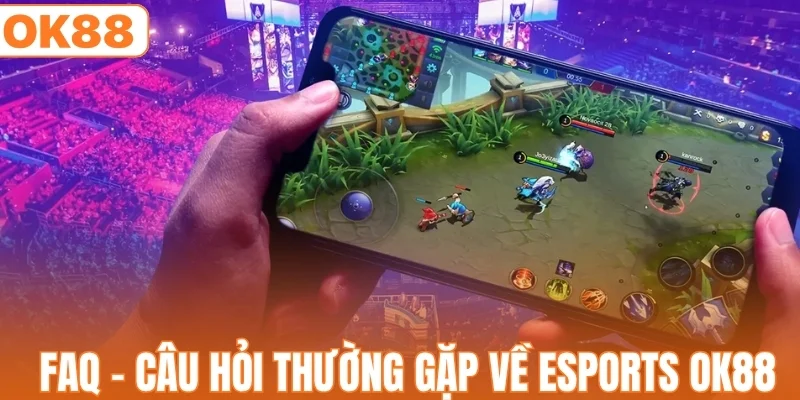 Câu hỏi thường gặp về esports OK88