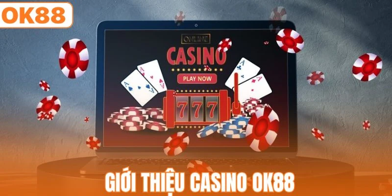 Giới thiệu sơ nét về chuyên mục Casino OK88