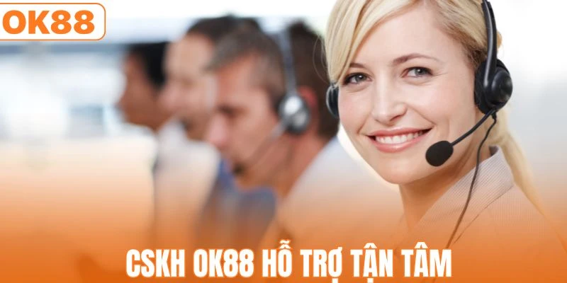 Liên hệ CSKH OK88 nhận được sự hỗ trợ tận tâm