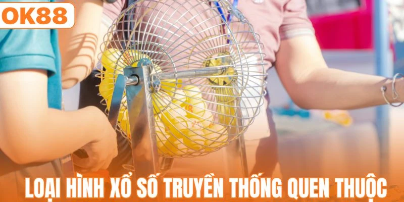 Loại hình xổ số truyền thống được nhiều người lựa chọn
