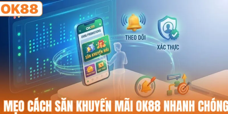 Mẹo cách săn khuyến mãi OK88 nhanh chóng