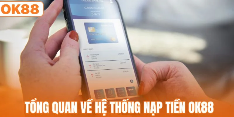 Tổng quan ngắn gọn về nạp tiền OK88