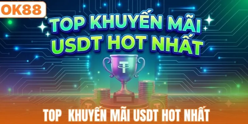 Top khuyến mãi USDT hot nhất